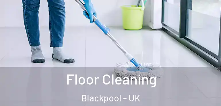  Floor Cleaning Blackpool - UK