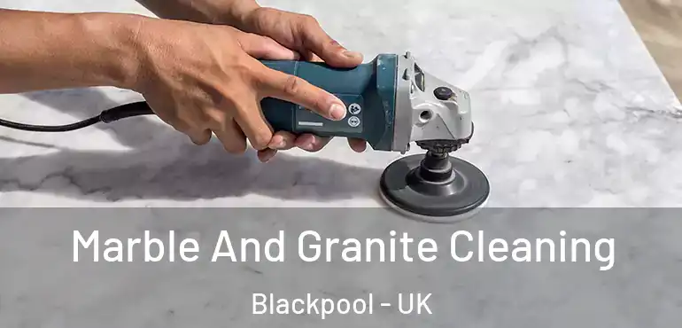  Marble And Granite Cleaning Blackpool - UK