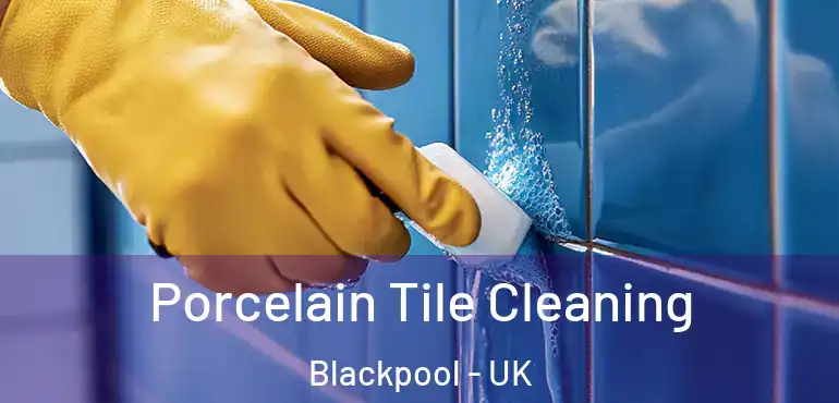  Porcelain Tile Cleaning Blackpool - UK