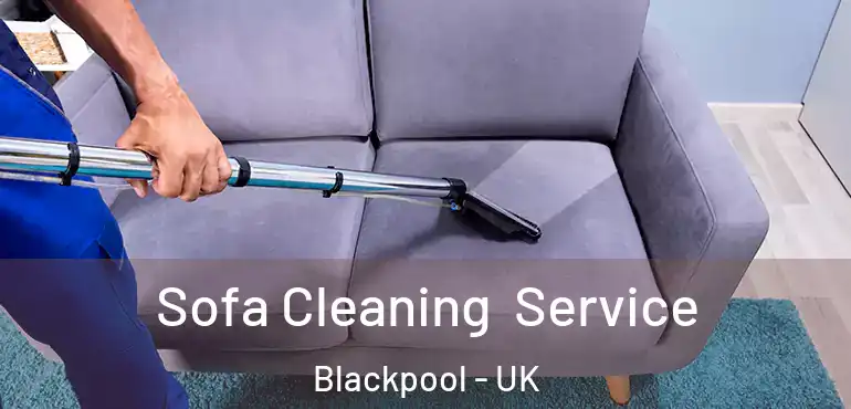  Sofa Cleaning Service Blackpool - UK