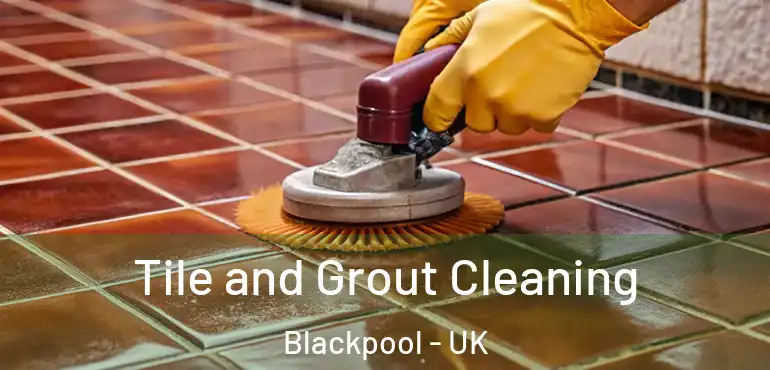  Tile and Grout Cleaning Blackpool - UK