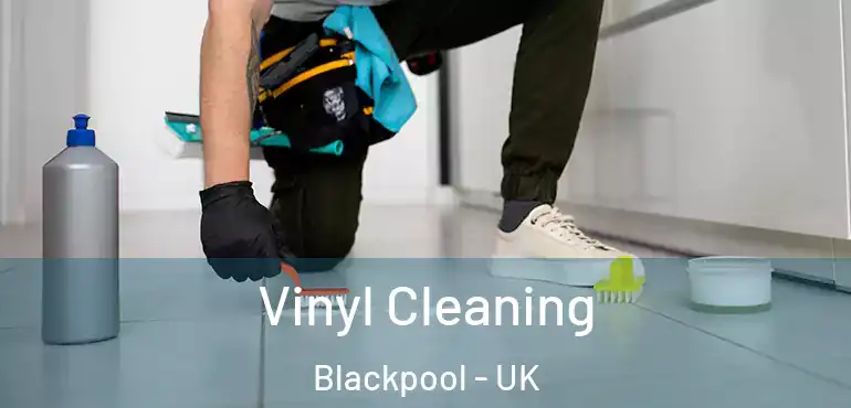  Vinyl Cleaning Blackpool - UK