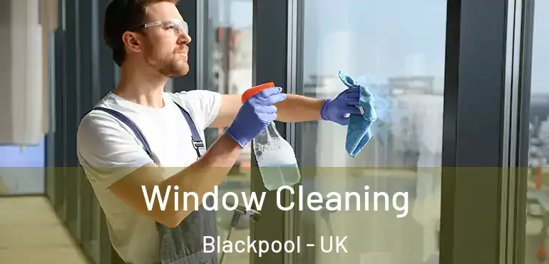  Window Cleaning Blackpool - UK